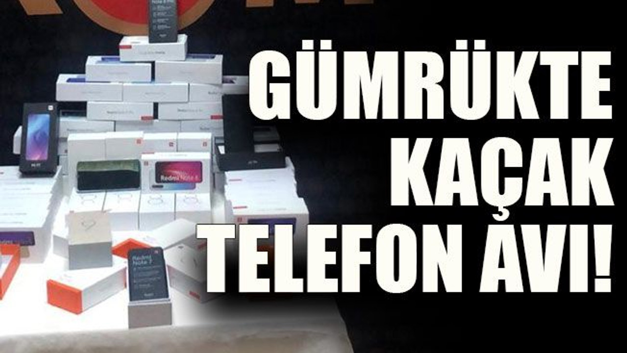 Gümrükte kaçak telefon avı!
