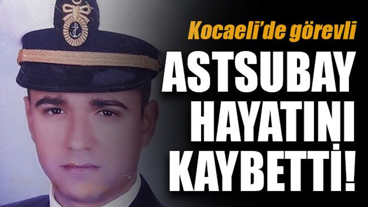 Kocaeli’de görevli astsubay hayatını kaybetti!
