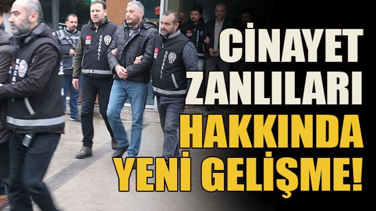 Cinayet zanlıları hakkında yeni gelişme!