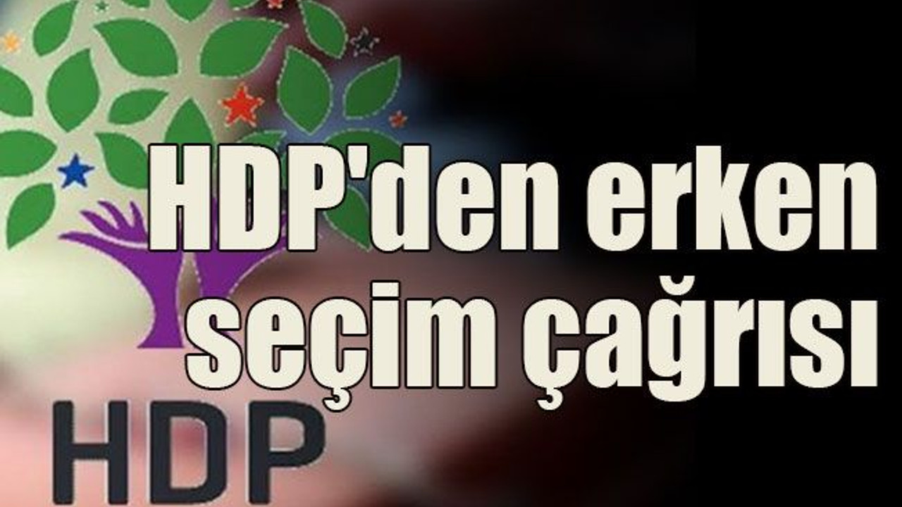 HDP'den erken seçim çağrısı