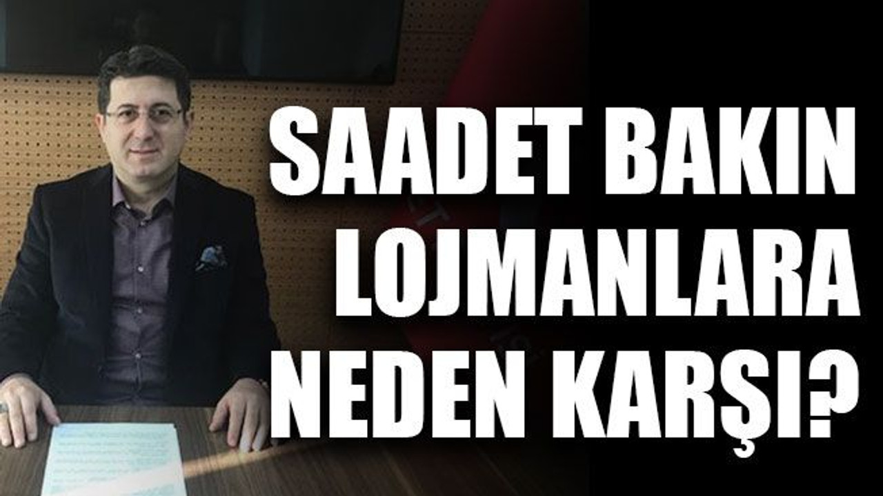 Saadet bakın lojmanlara neden karşı?