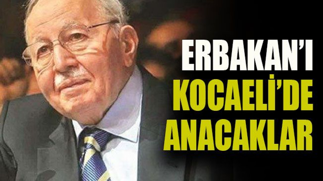 Erbakan’ı Kocaeli’de anacaklar