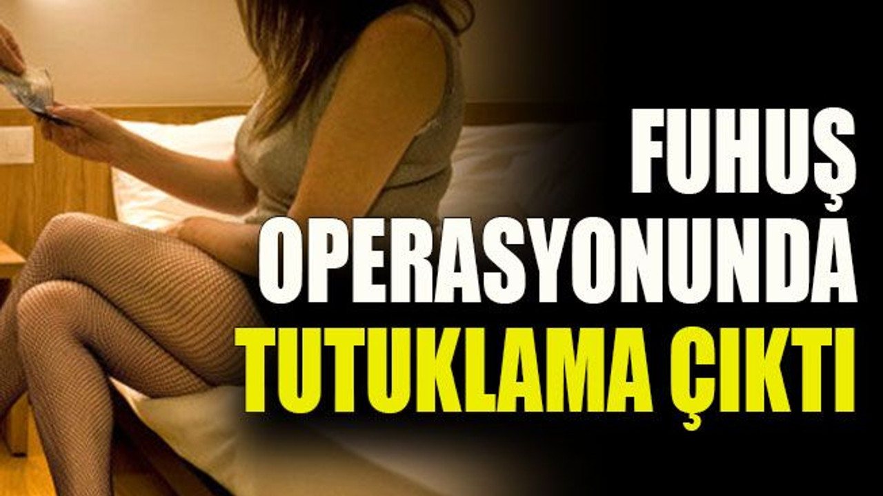 Fuhuş operasyonunda tutuklama çıktı