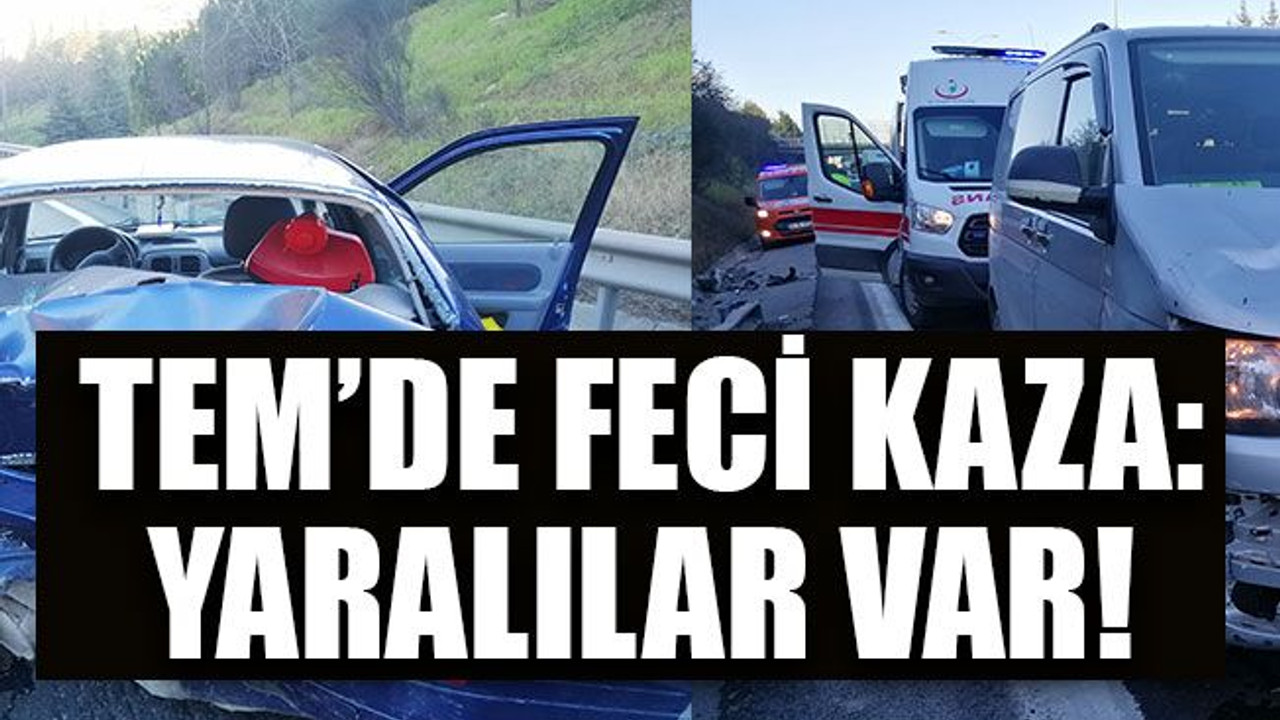 TEM’de feci kaza: Yaralılar var!