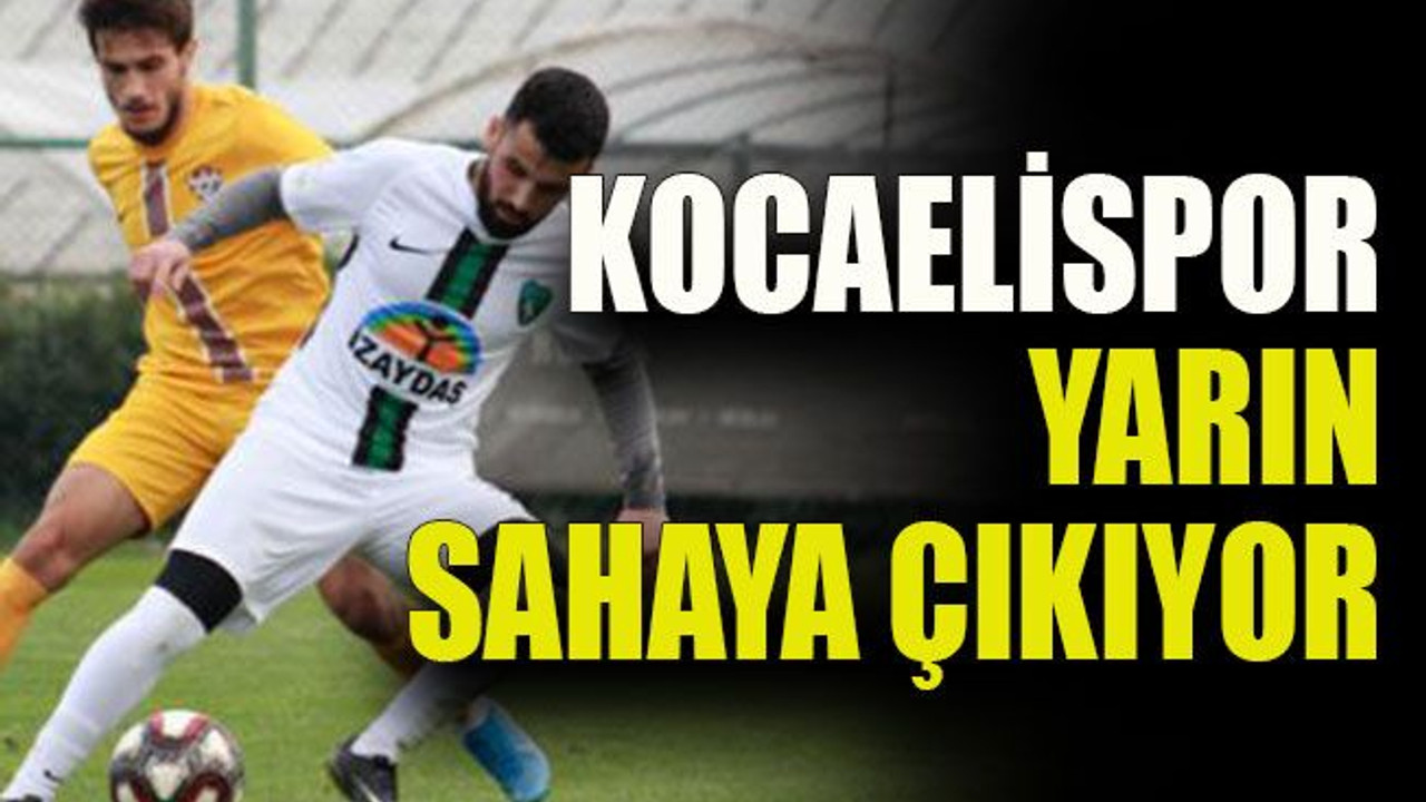 Kocaelispor yarın sahaya çıkıyor