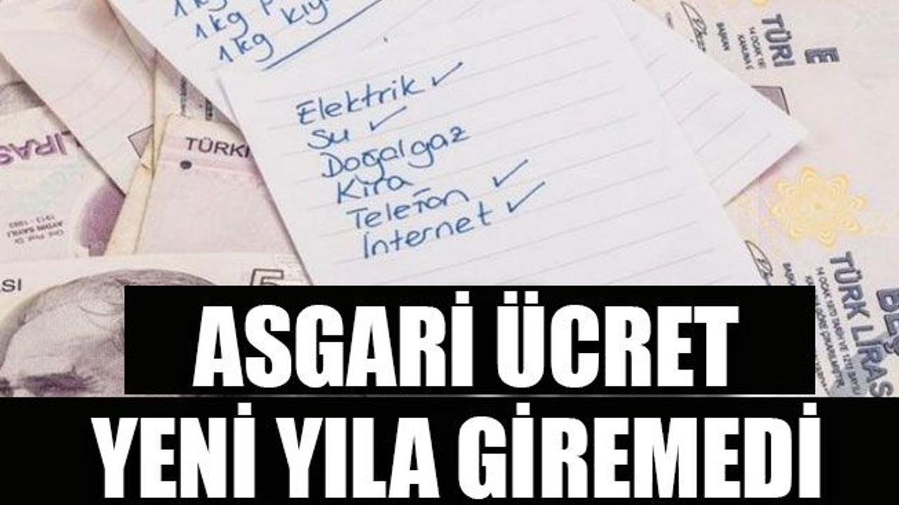 Asgari ücret yeni yıla giremedi