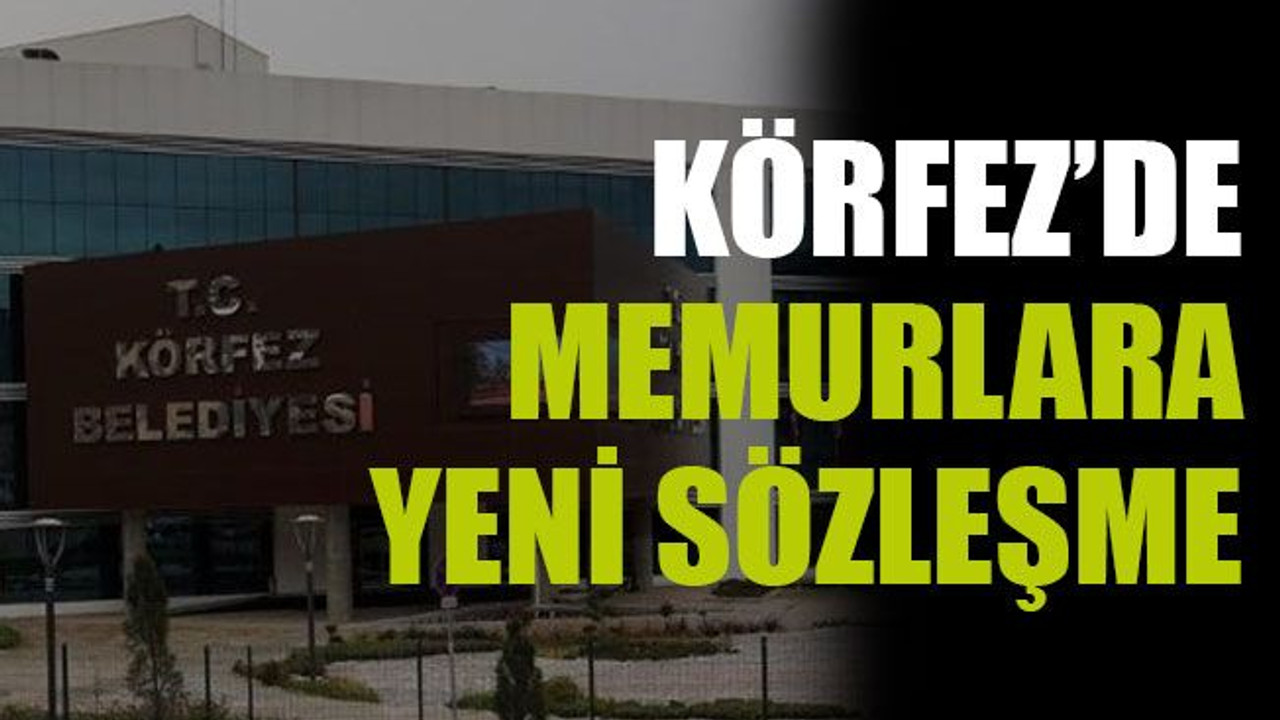 Körfez’de memurlara yeni sözleşme