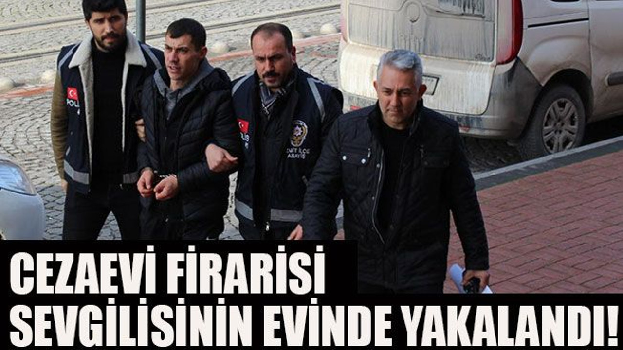 Firari, sevgilisinin evinde yakalandı!