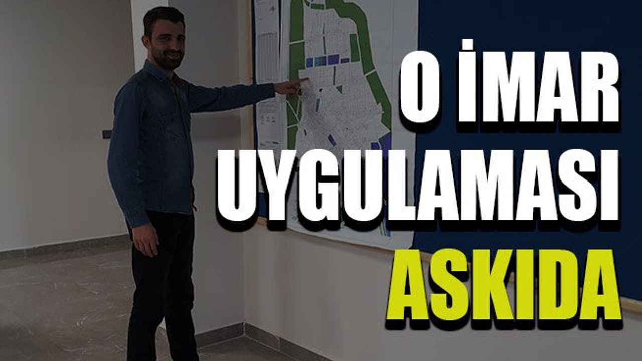 O imar uygulaması askıda