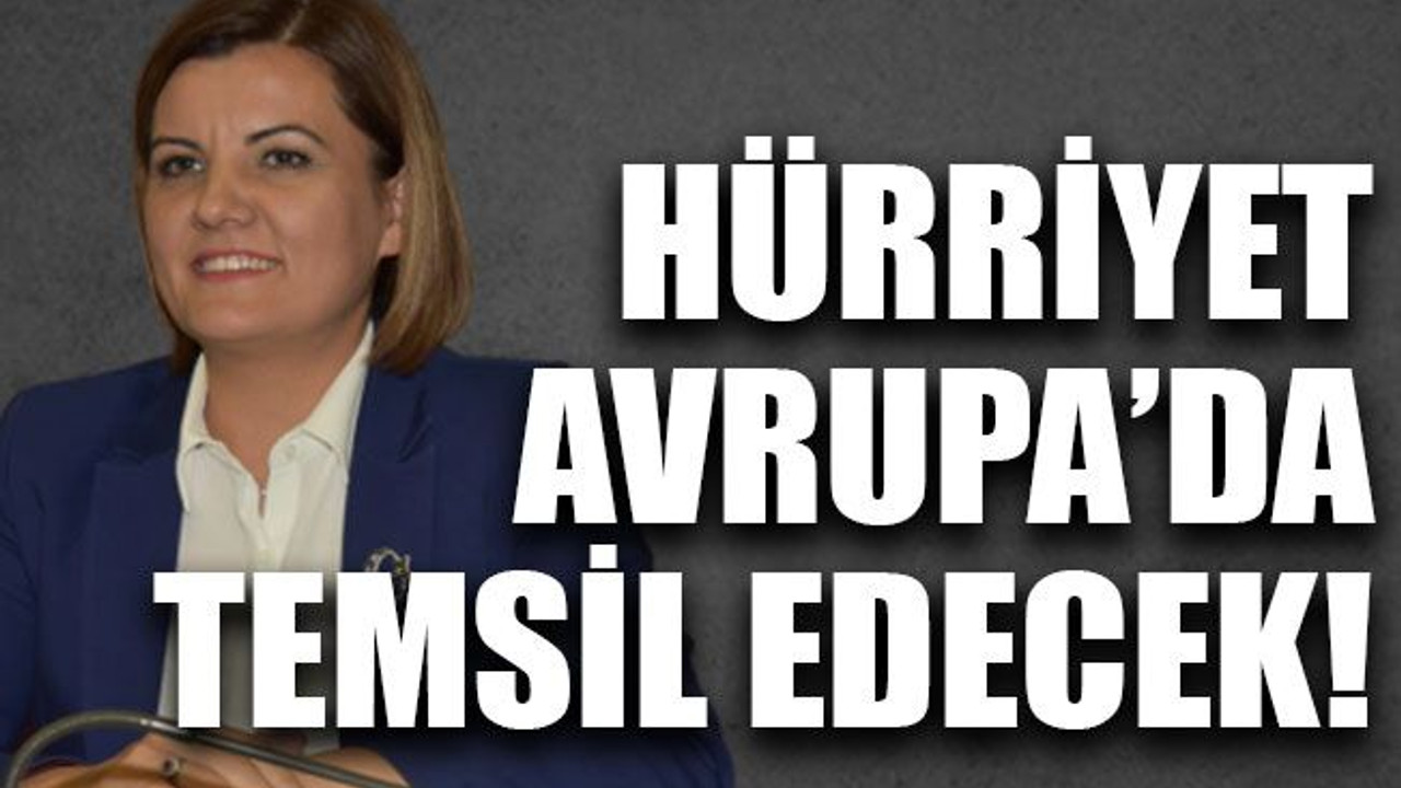 Hürriyet, Avrupa’da temsil edecek!