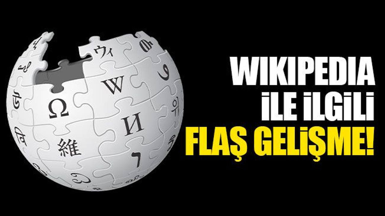 Wikipedia ile ilgili flaş gelişme: Açılıyor