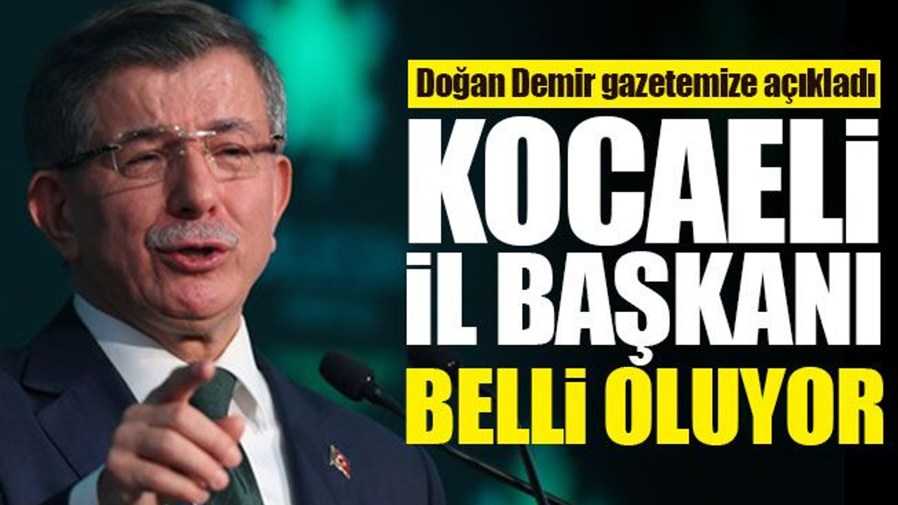Davutoğlu’nun partisinin Kocaeli İl Başkanı belli oluyor!