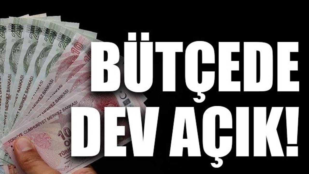 Bütçede dev açık!