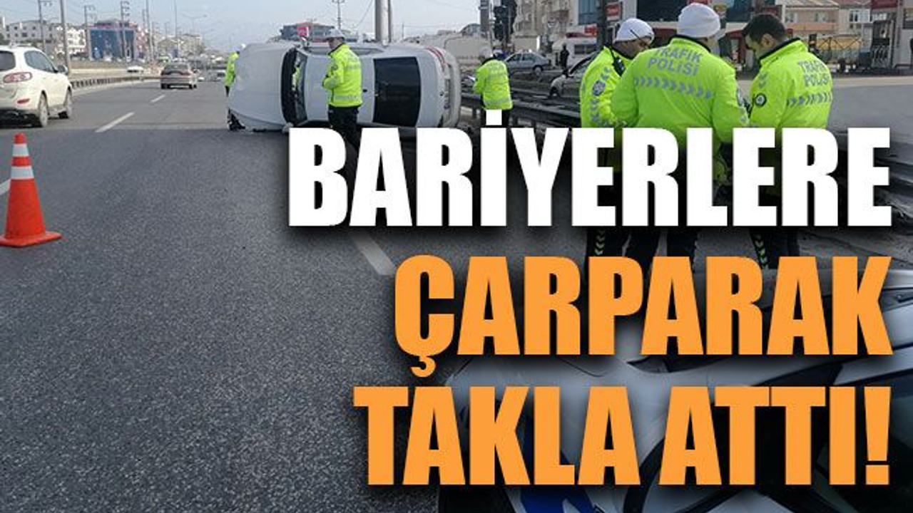 Bariyerlere çarparak takla attı!