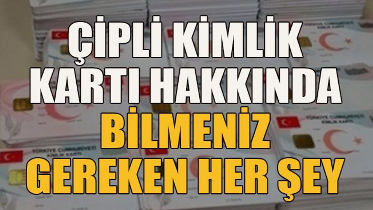 Çipli kimlik kartı hakkında bilmeniz gereken her şey