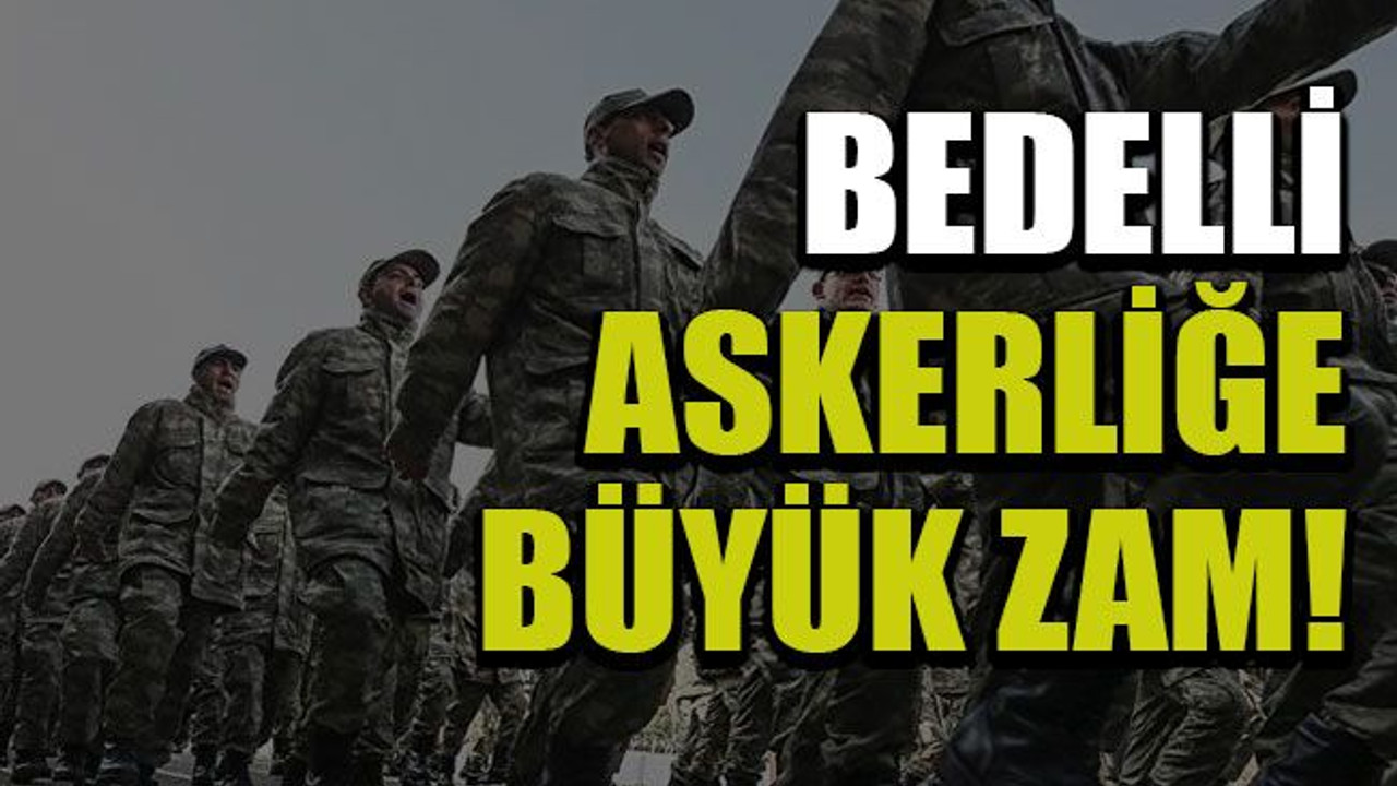 Bedelli askerliğe büyük zam!