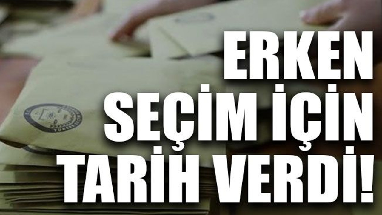 Erken seçim için tarih verdi!