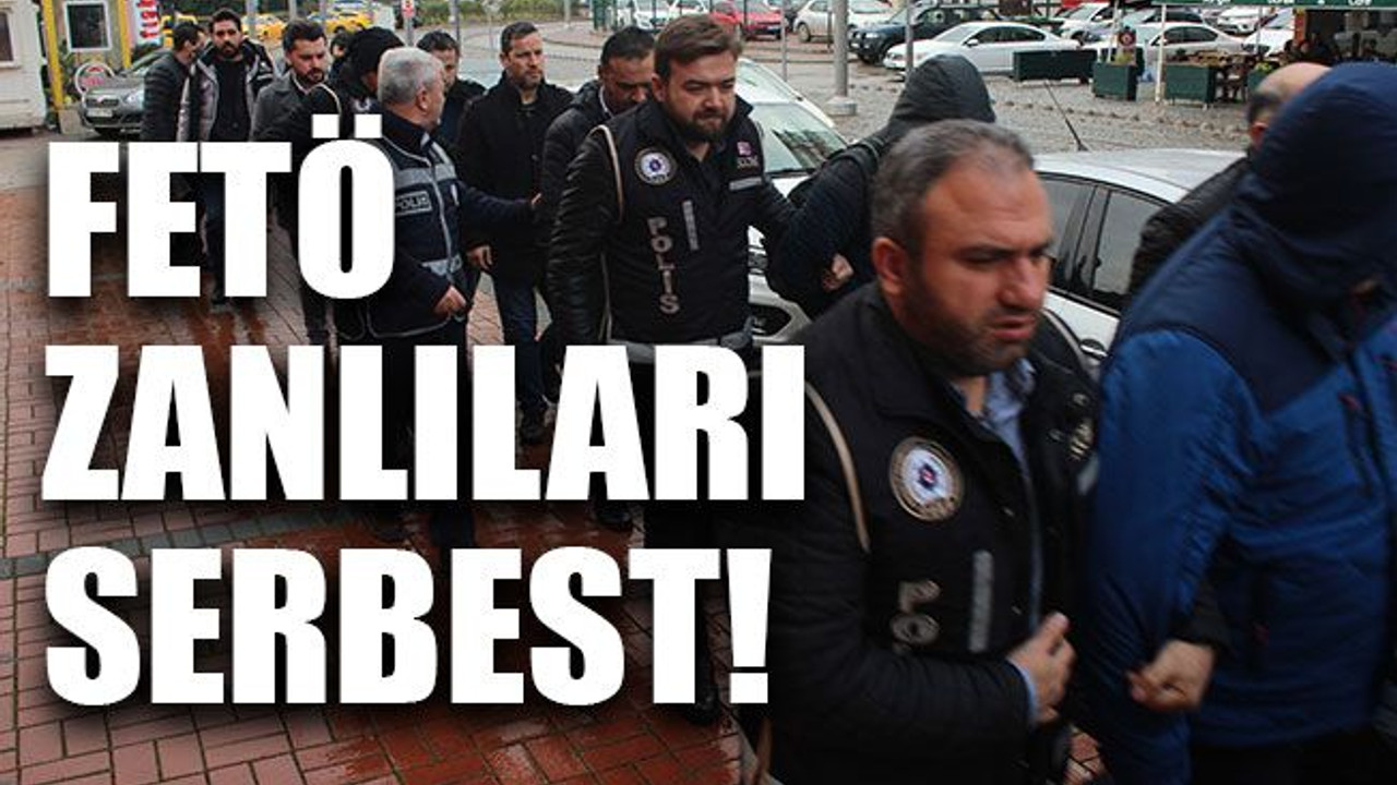 FETÖ zanlıları serbest!