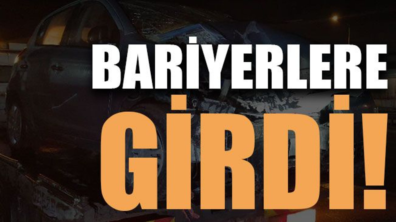 Bariyerlere girdi!