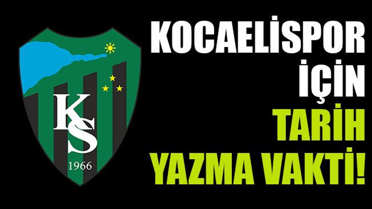 Kocaelispor için tarih yazma vakti!