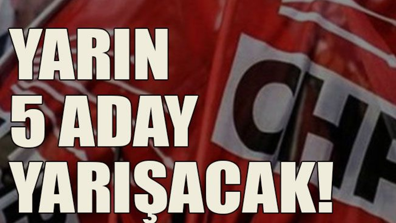 Yarın 5 aday yarışacak!