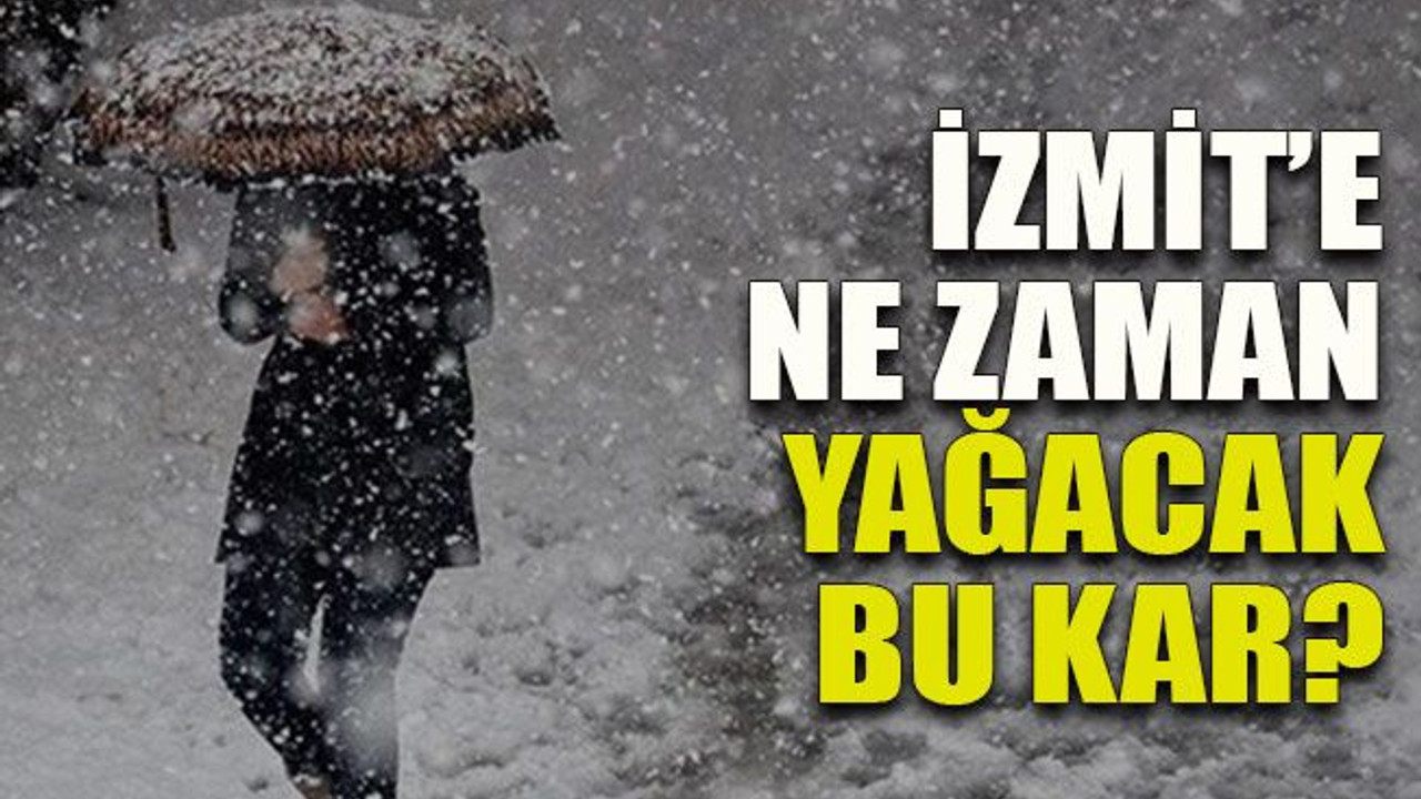 İzmit’e ne zaman yağacak bu kar?