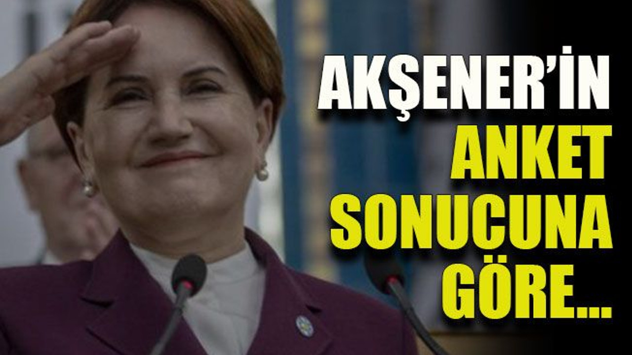 Akşener’in anket sonucuna göre…