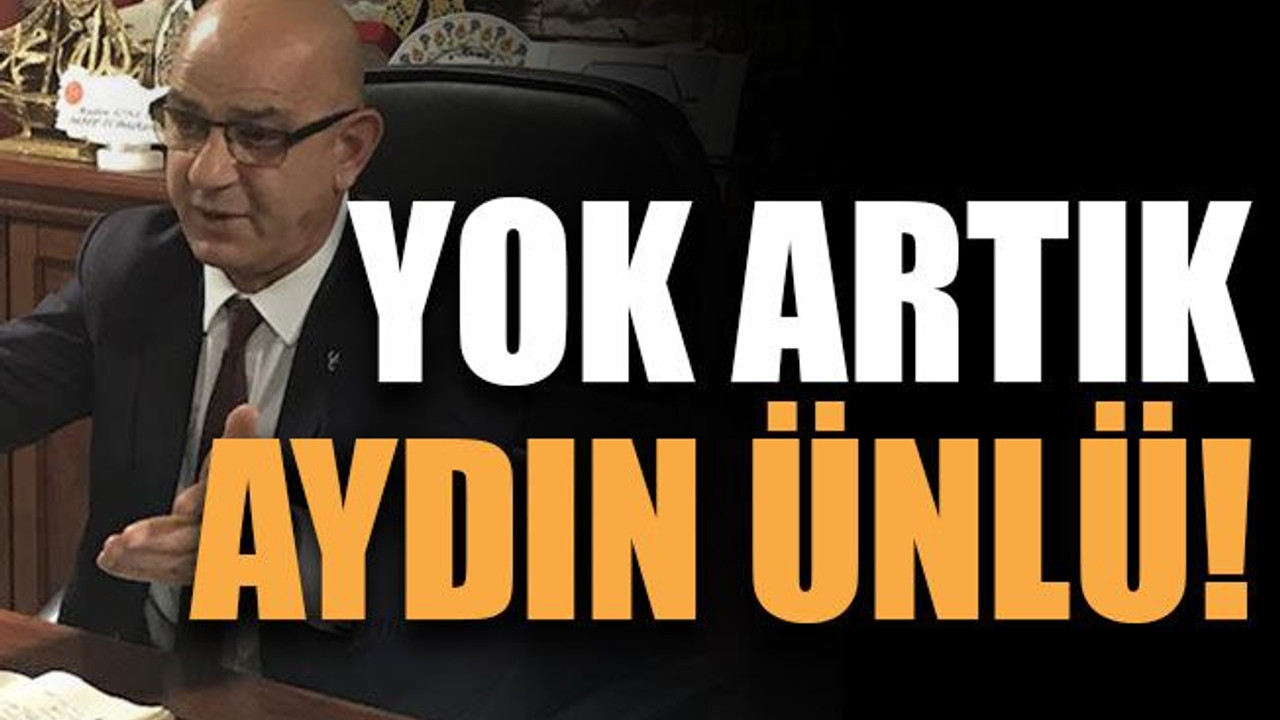 Yok artık Aydın Ünlü!