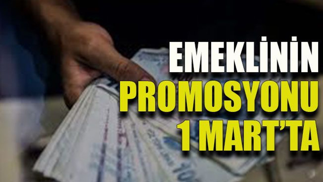 Emeklinin promosyonu 1 Mart’ta