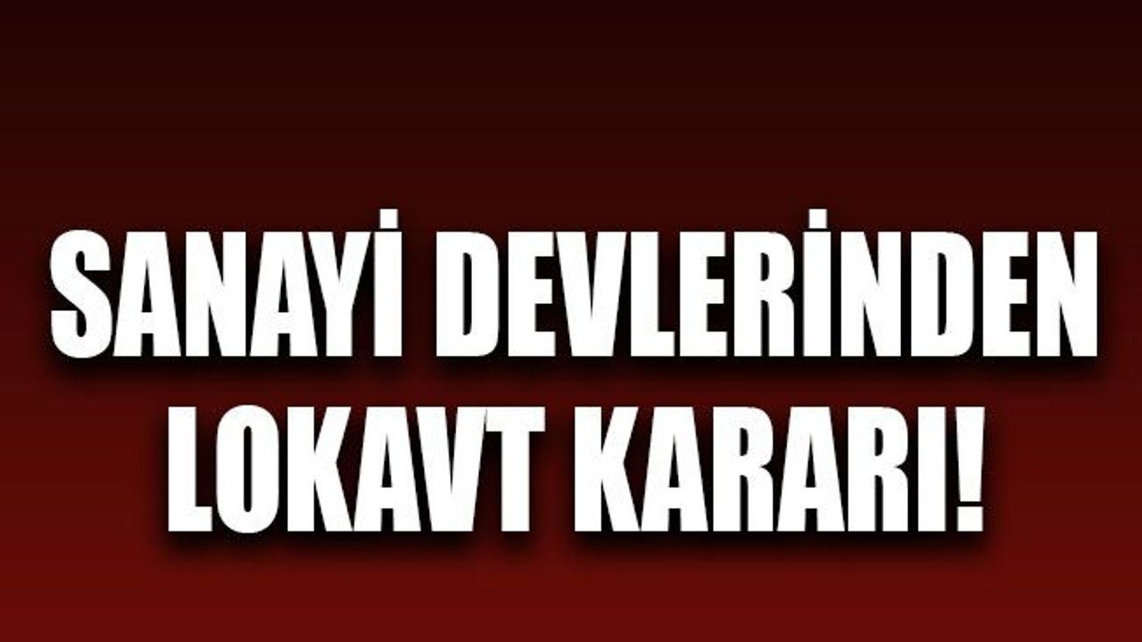 Sanayi devlerinden lokavt kararı!