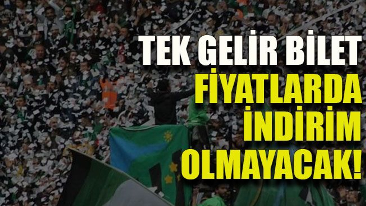 Tek gelir bilet, fiyatlarda indirim olmayacak!