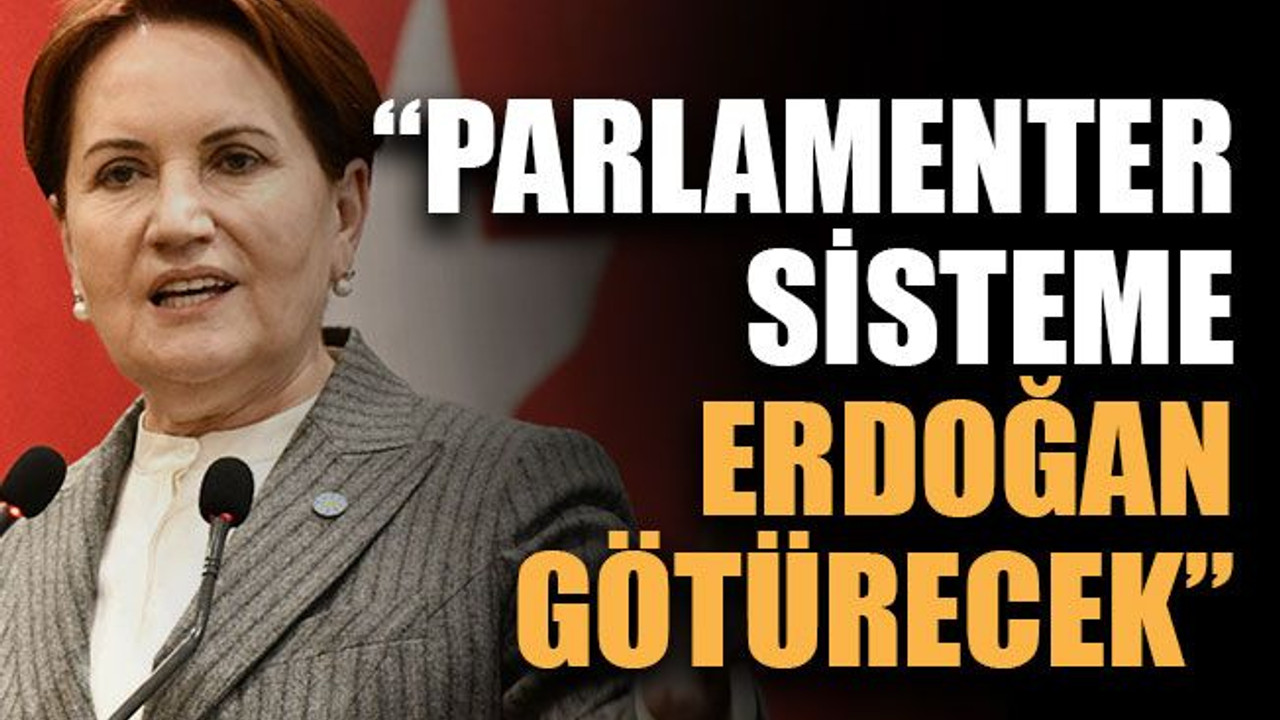 “ Parlamenter sisteme Erdoğan götürecek”