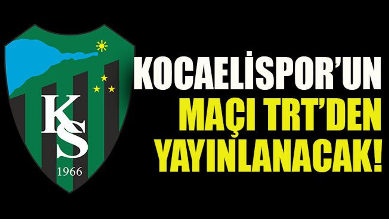 Kocaelispor’un maçı TRT’den yayınlanacak!