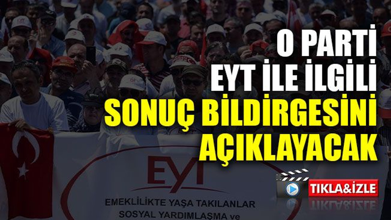 O parti, EYT ile ilgili sonuç bildirgesini açıklayacak