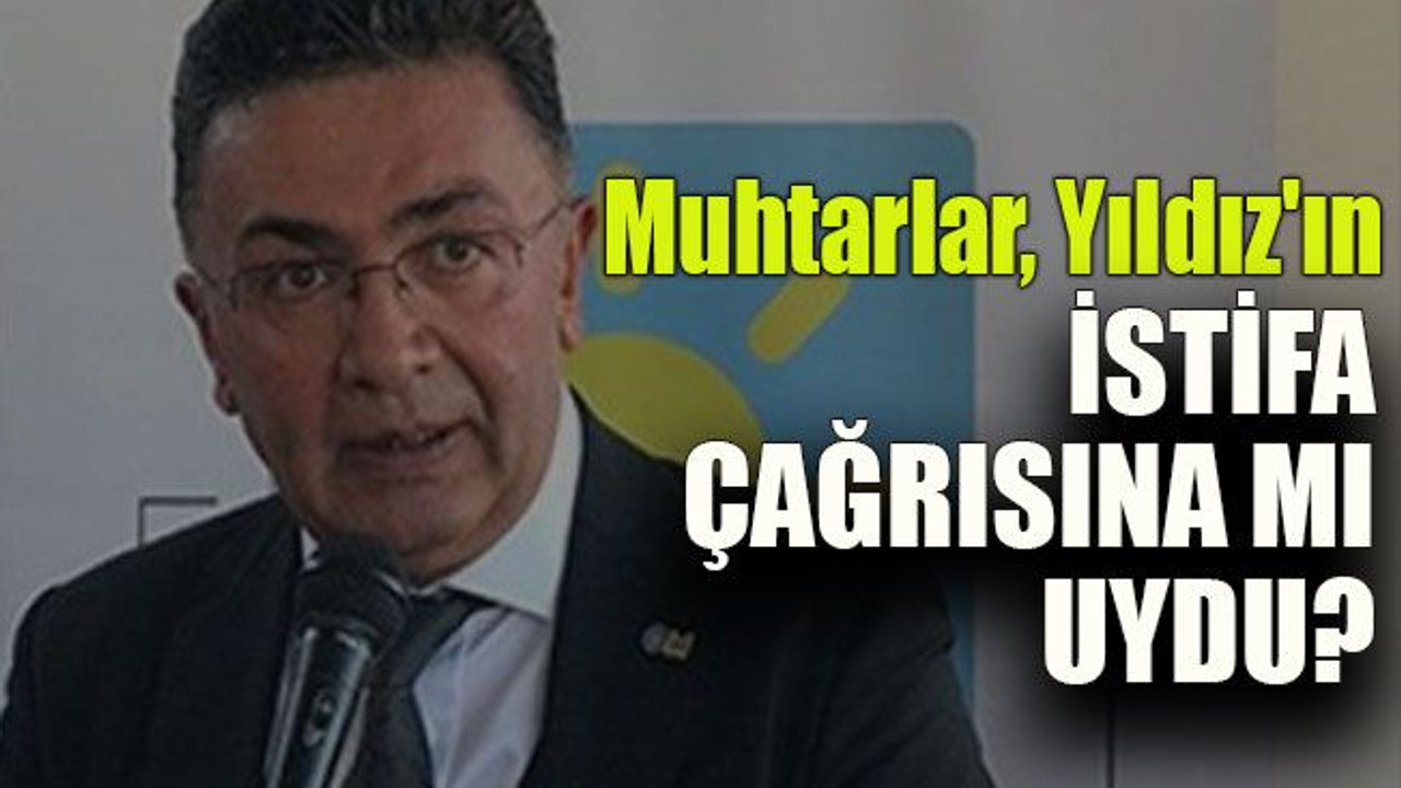 Muhtarlar, Yıldız'ın istifa çağrısına mı uydu?