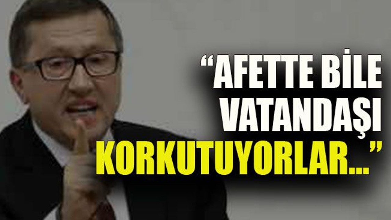 Türkkan’dan Soylu’ya: “Afette bile vatandaşı korkutuyorlar…”