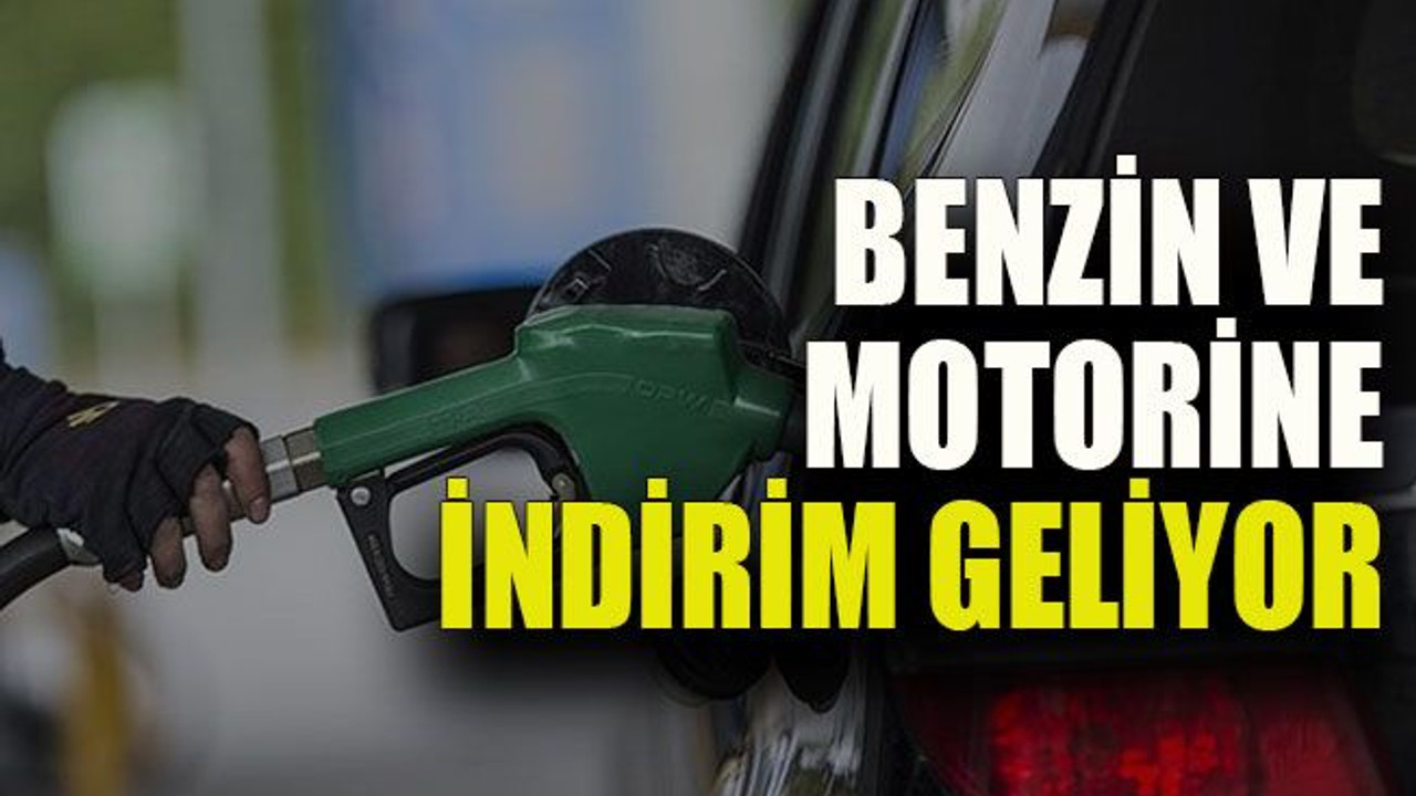 Benzin ve motorine indirim geliyor