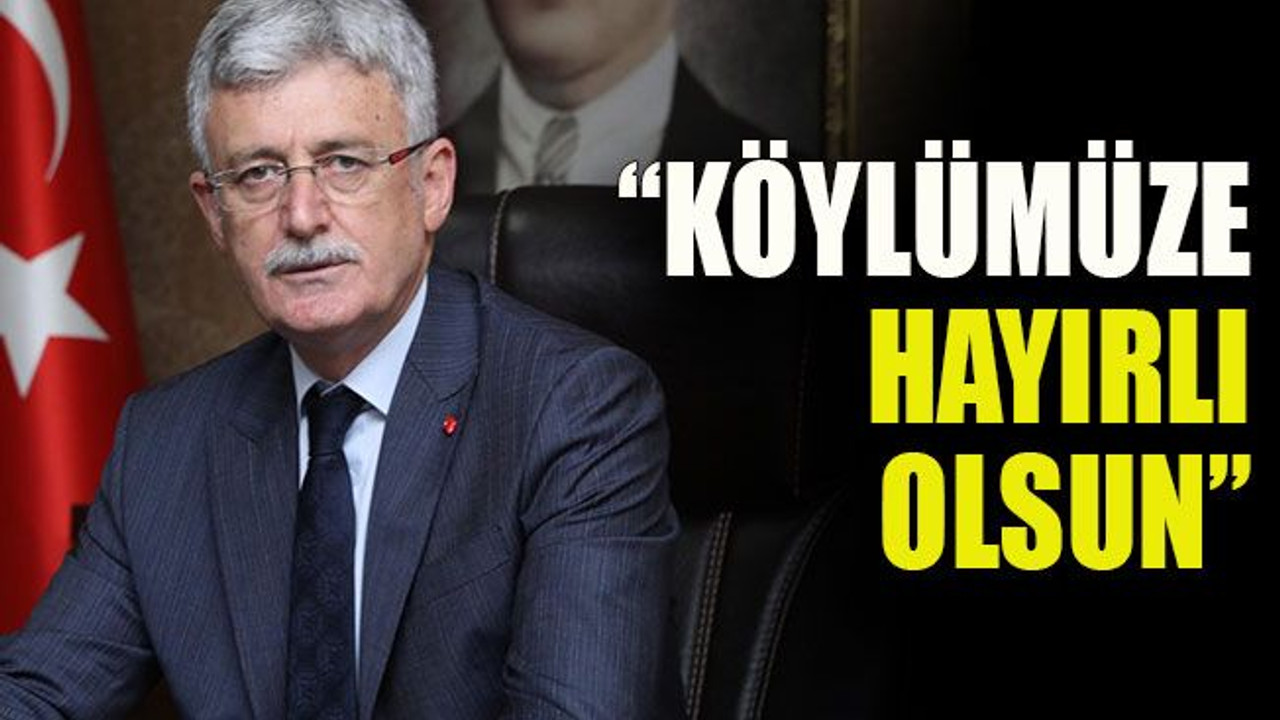 Ellibeş: “Köylümüze hayırlı olsun”
