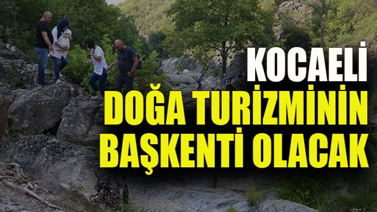 Kocaeli Doğa Turizminin başkenti olacak
