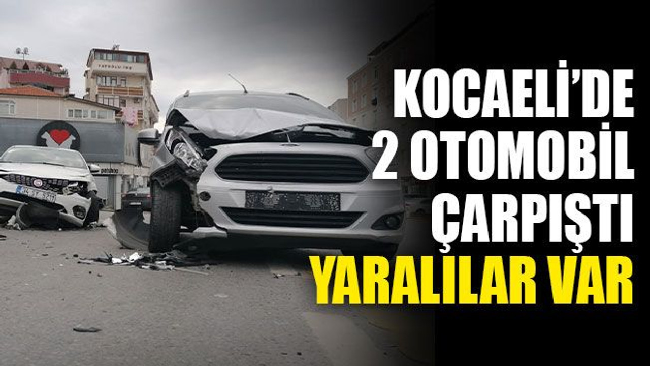 Kocaeli'de 2 otomobil çarpıştı, yaralılar var