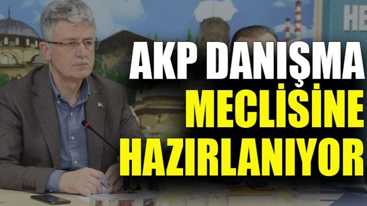 AKP’de danışma meclisine bütün partililer davetli