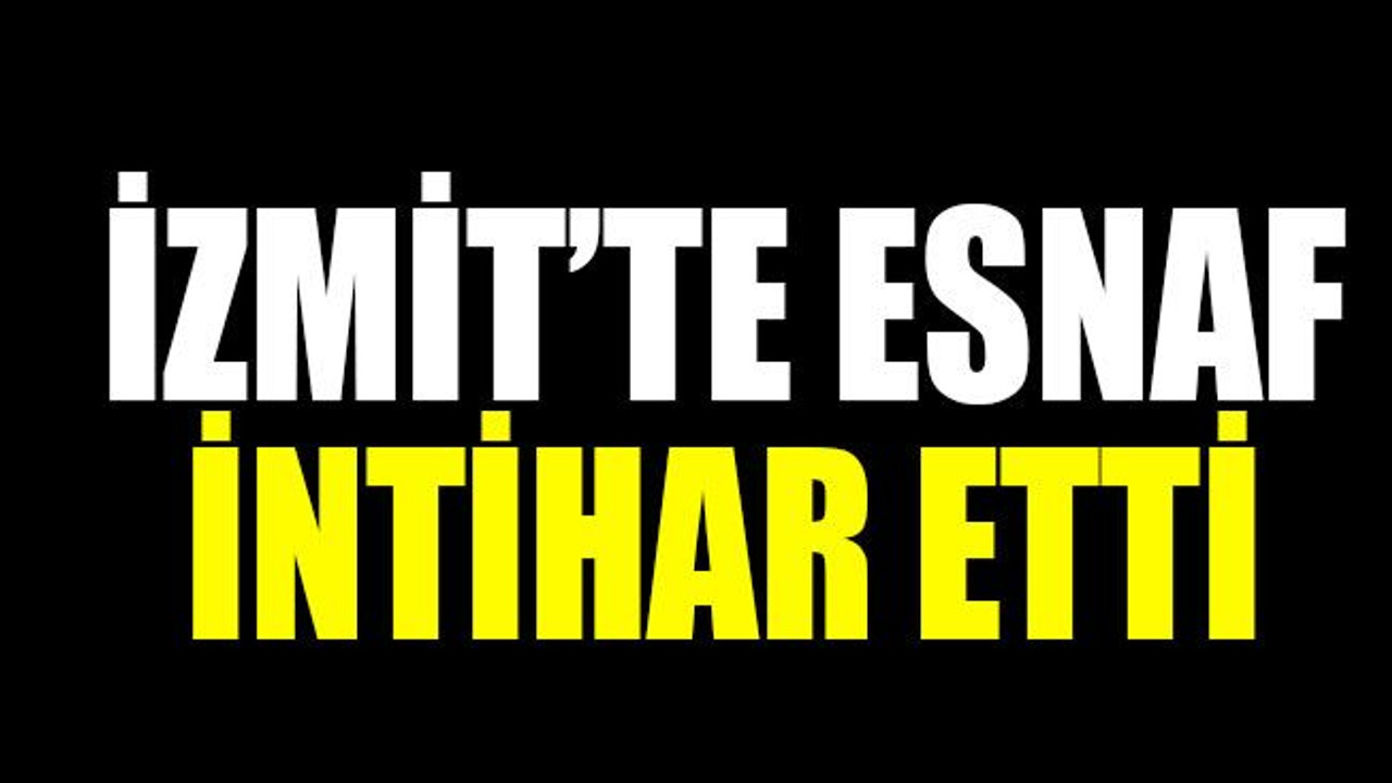 İzmit’te esnaf intihar etti