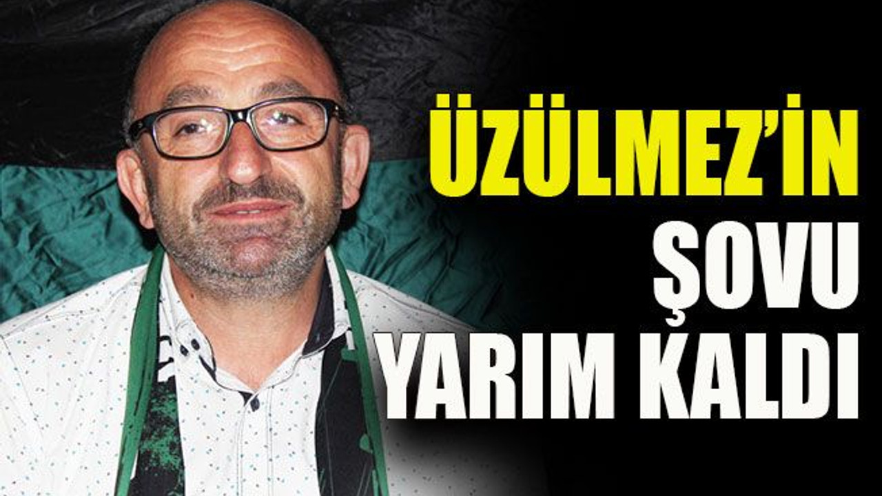 Üzülmez’in şovu yarım kaldı