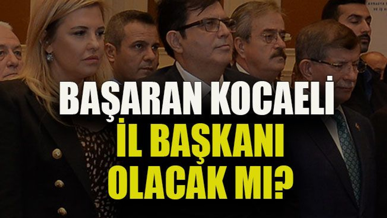Başaran Kocaeli il başkanı olacak mı?