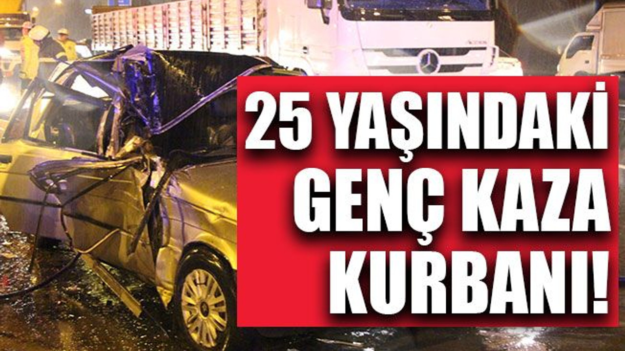 25 yaşındaki genç kaza kurbanı!