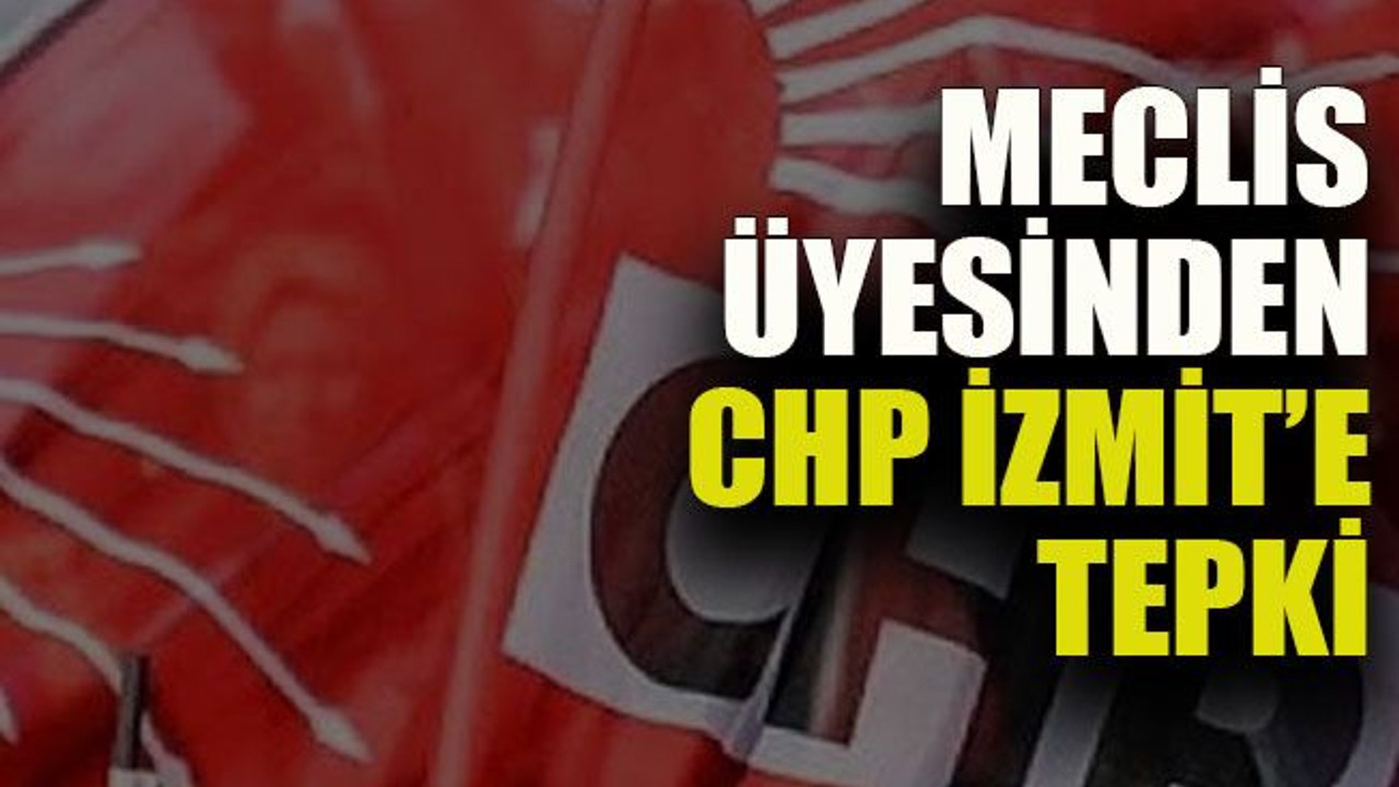 Meclis üyesinden CHP İzmit’e tepki