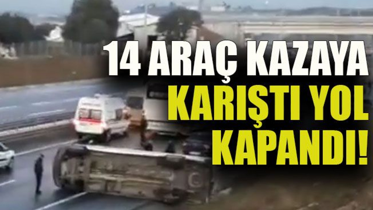 14 araç kazaya karıştı yol kapandı!
