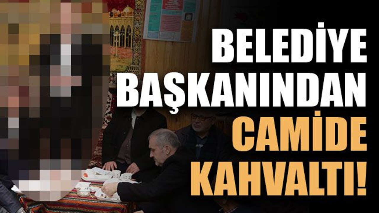 Belediye başkanından camide kahvaltı!