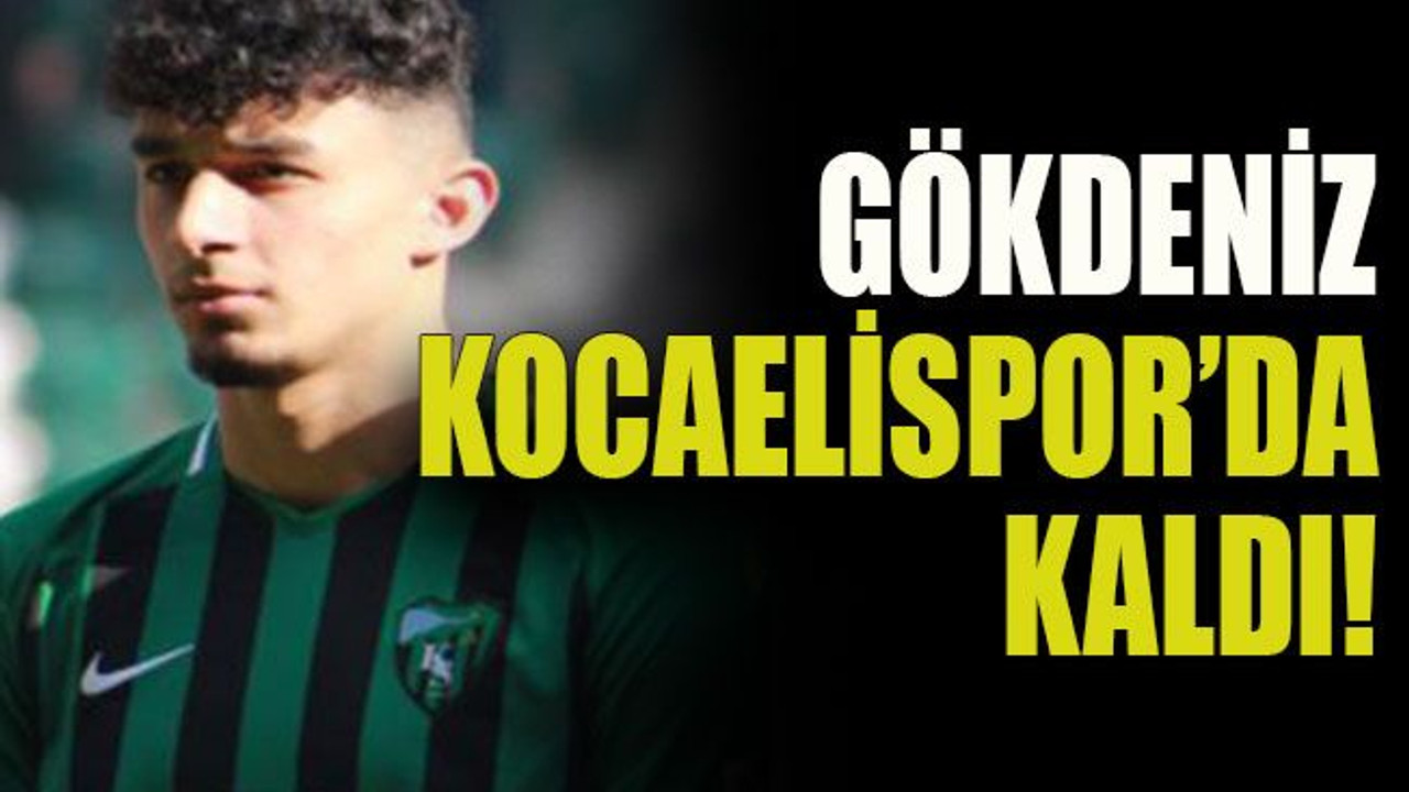 Gökdeniz Kocaelispor’da kaldı!