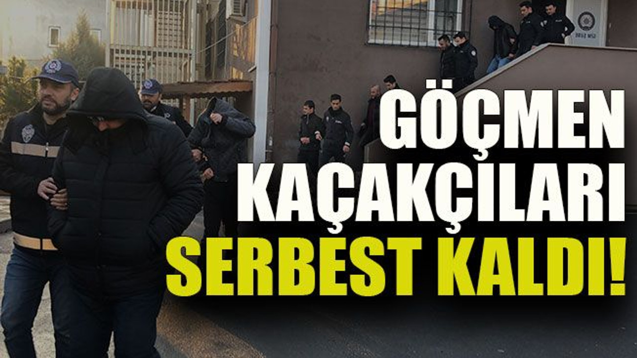 Göçmen kaçakçıları serbest kaldı!